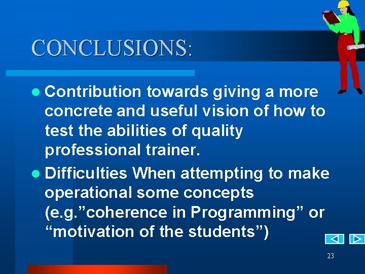 CONCLUSIONS: l Contribution towards giving a more concrete and useful vision of how to