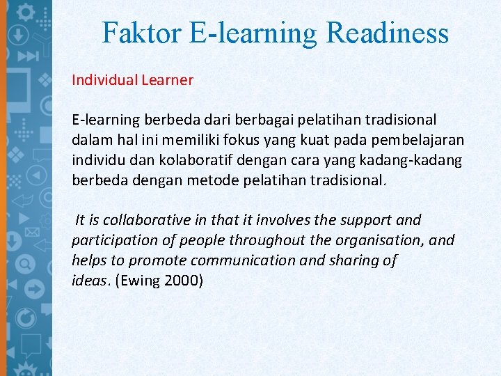 Faktor E-learning Readiness Individual Learner E-learning berbeda dari berbagai pelatihan tradisional dalam hal ini