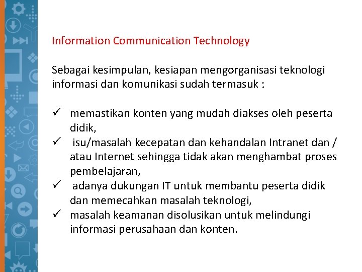 Information Communication Technology Sebagai kesimpulan, kesiapan mengorganisasi teknologi informasi dan komunikasi sudah termasuk :