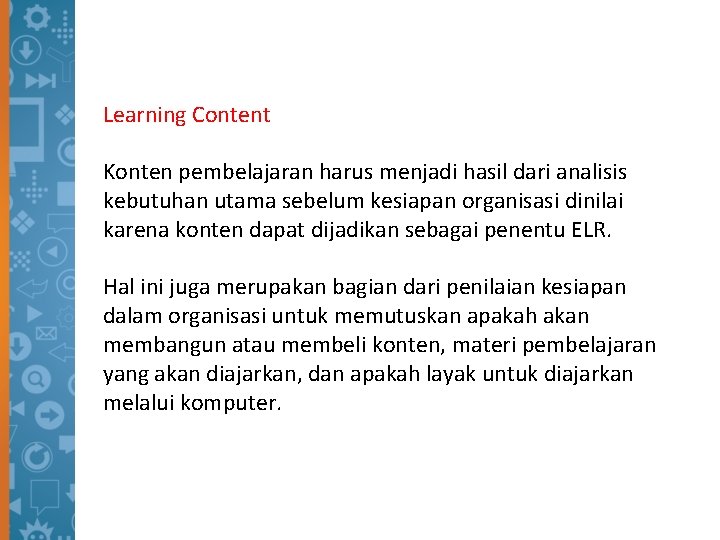 Learning Content Konten pembelajaran harus menjadi hasil dari analisis kebutuhan utama sebelum kesiapan organisasi