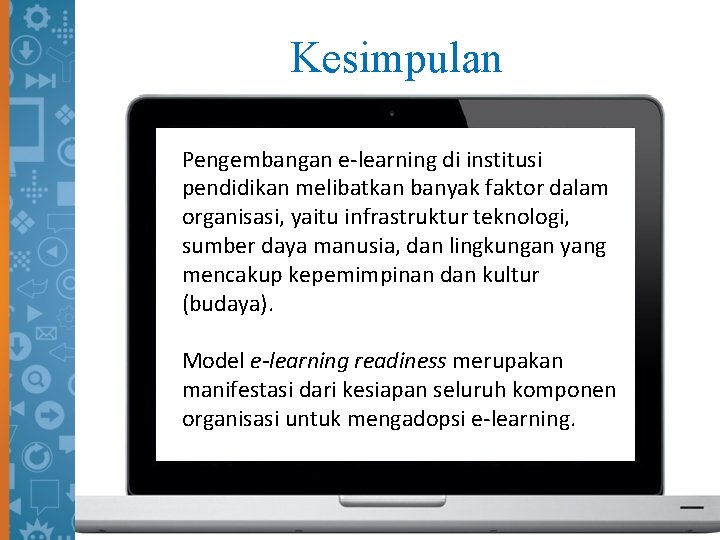 Kesimpulan Pengembangan e-learning di institusi pendidikan melibatkan banyak faktor dalam organisasi, yaitu infrastruktur teknologi,