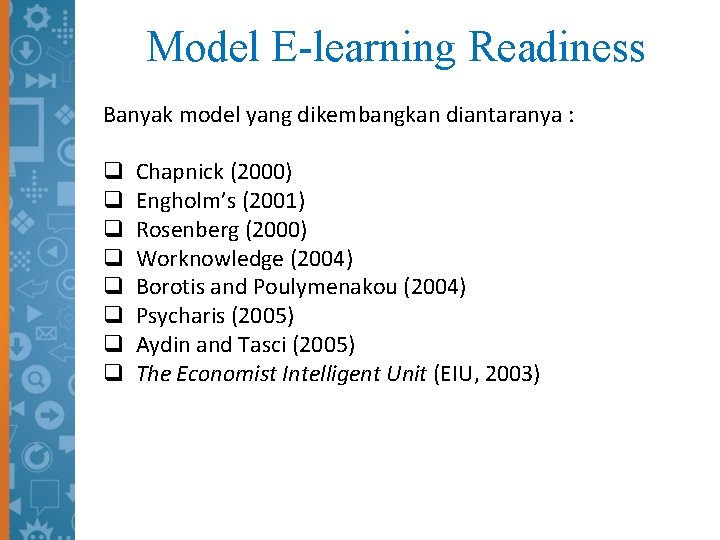 Model E-learning Readiness Banyak model yang dikembangkan diantaranya : q Chapnick (2000) q Engholm’s