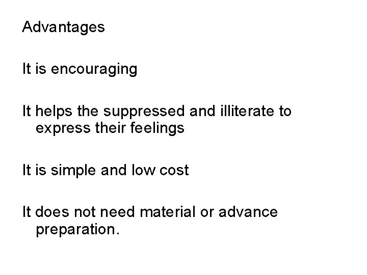 Advantages It is encouraging It helps the suppressed and illiterate to express their feelings