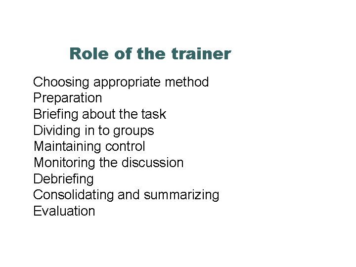 Role of the trainer Choosing appropriate method Preparation Briefing about the task Dividing in