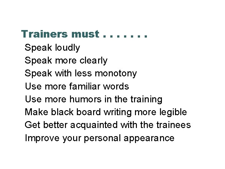 Trainers must. . . . Speak loudly Speak more clearly Speak with less monotony