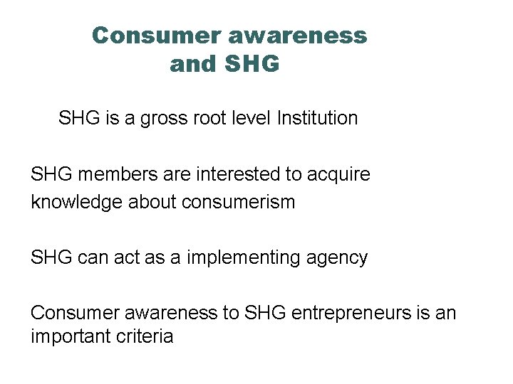 Consumer awareness and SHG is a gross root level Institution SHG members are interested