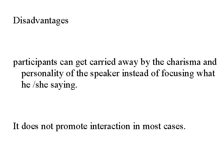 Disadvantages participants can get carried away by the charisma and personality of the speaker