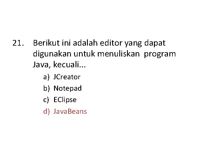 21. Berikut ini adalah editor yang dapat digunakan untuk menuliskan program Java, kecuali. .