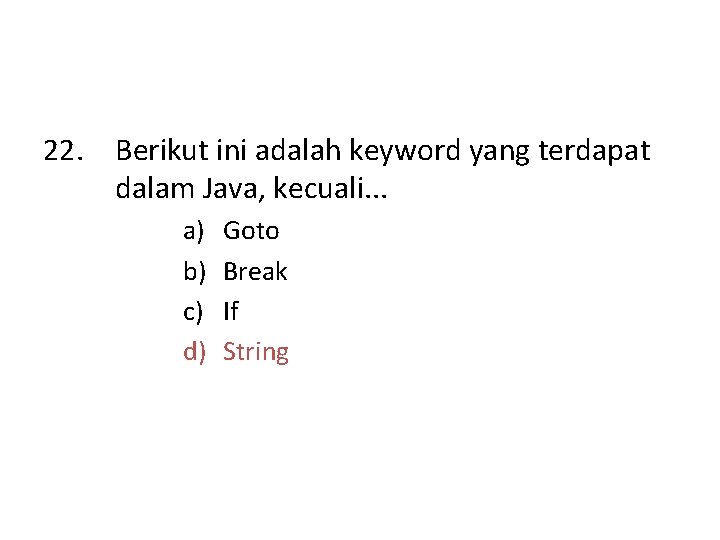 22. Berikut ini adalah keyword yang terdapat dalam Java, kecuali. . . a) b)