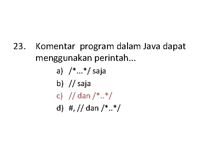 23. Komentar program dalam Java dapat menggunakan perintah. . . a) b) c) d)