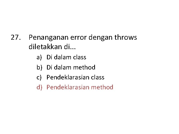 27. Penanganan error dengan throws diletakkan di. . . a) b) c) d) Di