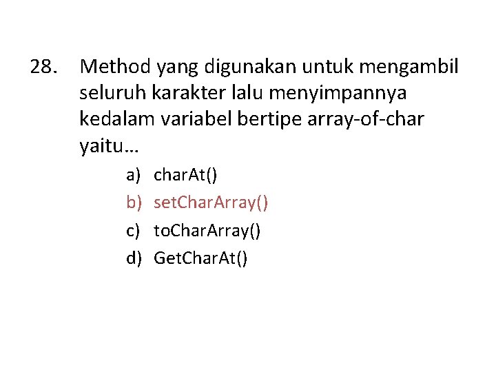 28. Method yang digunakan untuk mengambil seluruh karakter lalu menyimpannya kedalam variabel bertipe array-of-char