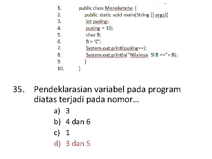 35. Pendeklarasian variabel pada program diatas terjadi pada nomor… a) b) c) d) 3