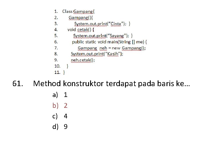 61. Method konstruktor terdapat pada baris ke… a) b) c) d) 1 2 4