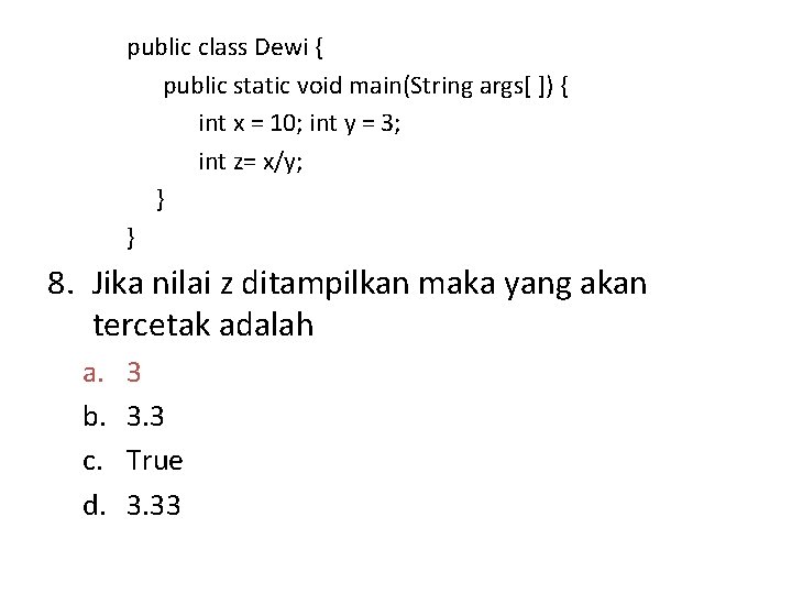 public class Dewi { public static void main(String args[ ]) { int x =