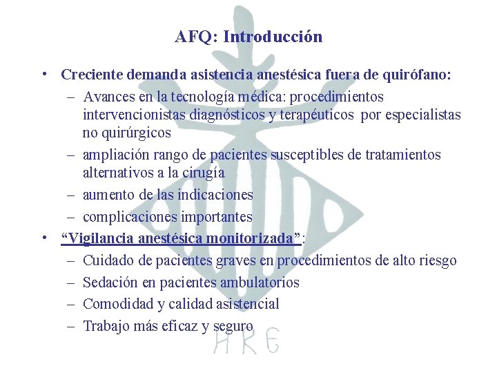 AFQ: Introducción • Creciente demanda asistencia anestésica fuera de quirófano: – Avances en la