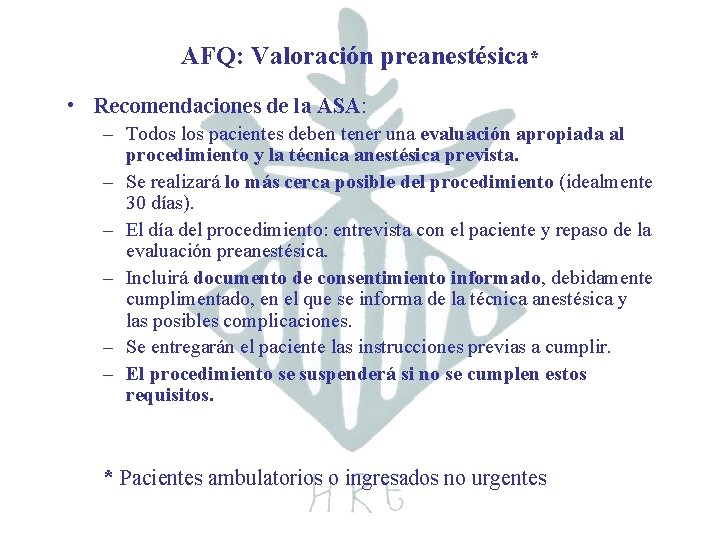 AFQ: Valoración preanestésica* • Recomendaciones de la ASA: – Todos los pacientes deben tener