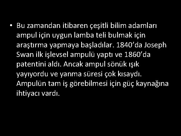  • Bu zamandan itibaren çeşitli bilim adamları ampul için uygun lamba teli bulmak