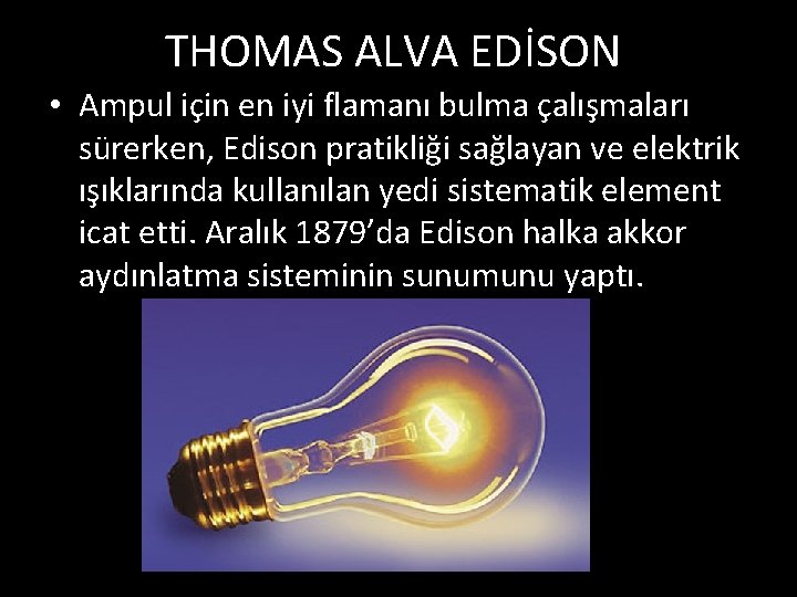 THOMAS ALVA EDİSON • Ampul için en iyi flamanı bulma çalışmaları sürerken, Edison pratikliği