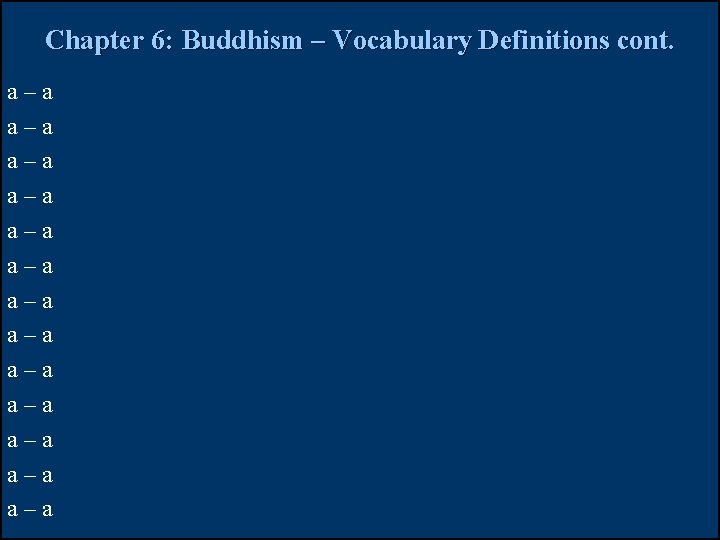 Chapter 6: Buddhism – Vocabulary Definitions cont. a–a a–a a–a a–a Chapter 6: Buddhism – Vocabulary Definitions cont. a–a a–a a–a a–a