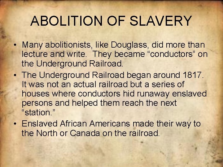 ABOLITION OF SLAVERY • Many abolitionists, like Douglass, did more than lecture and write.