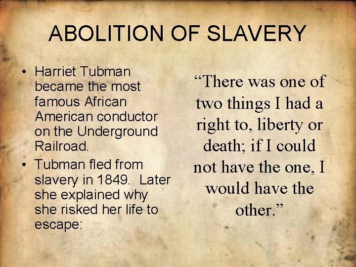 ABOLITION OF SLAVERY • Harriet Tubman became the most famous African American conductor on