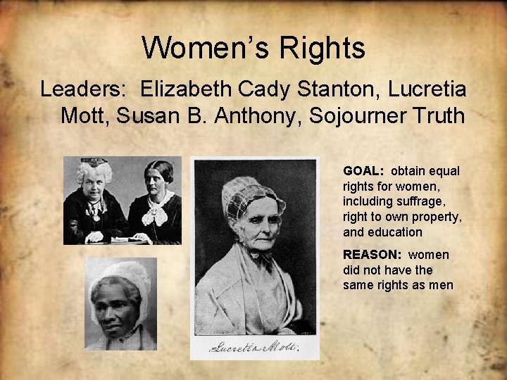 Women’s Rights Leaders: Elizabeth Cady Stanton, Lucretia Mott, Susan B. Anthony, Sojourner Truth GOAL: