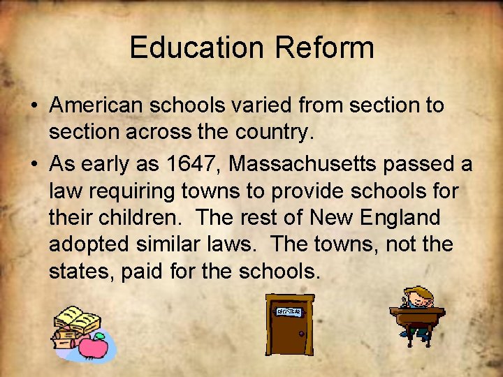 Education Reform • American schools varied from section to section across the country. •
