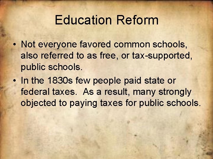 Education Reform • Not everyone favored common schools, also referred to as free, or