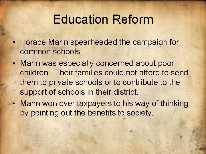 Education Reform • Horace Mann spearheaded the campaign for common schools. • Mann was