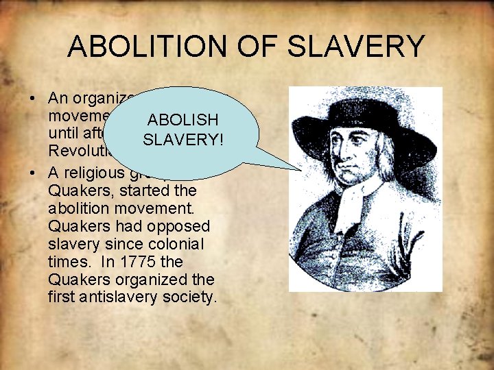 ABOLITION OF SLAVERY • An organized antislavery movement did. ABOLISH not begin until after