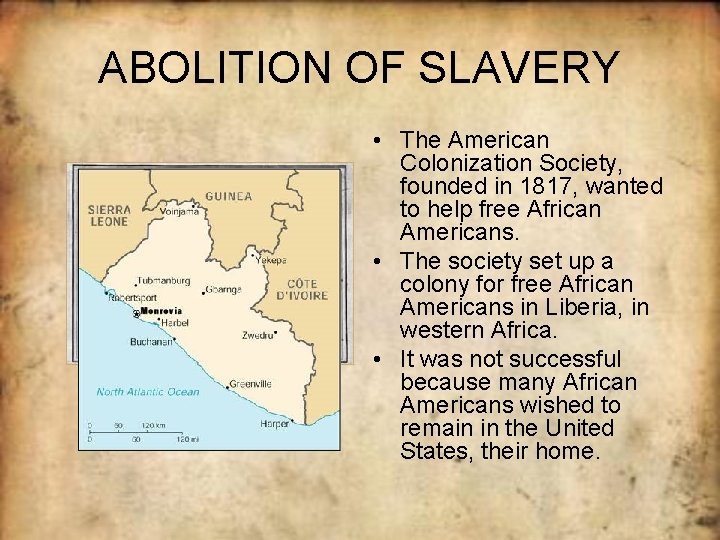 ABOLITION OF SLAVERY • The American Colonization Society, founded in 1817, wanted to help