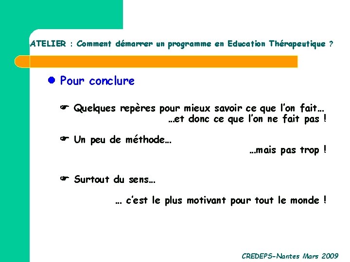 ATELIER : Comment démarrer un programme en Education Thérapeutique ? Pour conclure Quelques repères