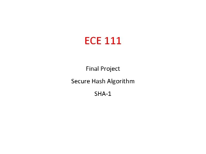 ECE 111 Final Project Secure Hash Algorithm SHA-1 
