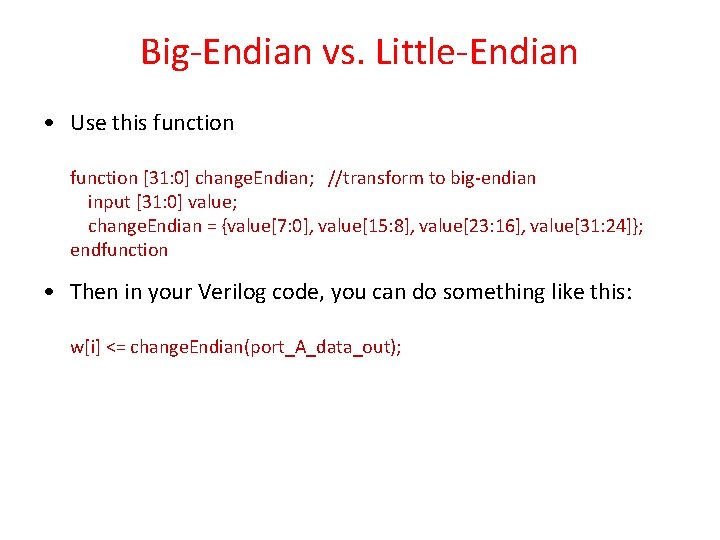 Big-Endian vs. Little-Endian • Use this function [31: 0] change. Endian; //transform to big-endian