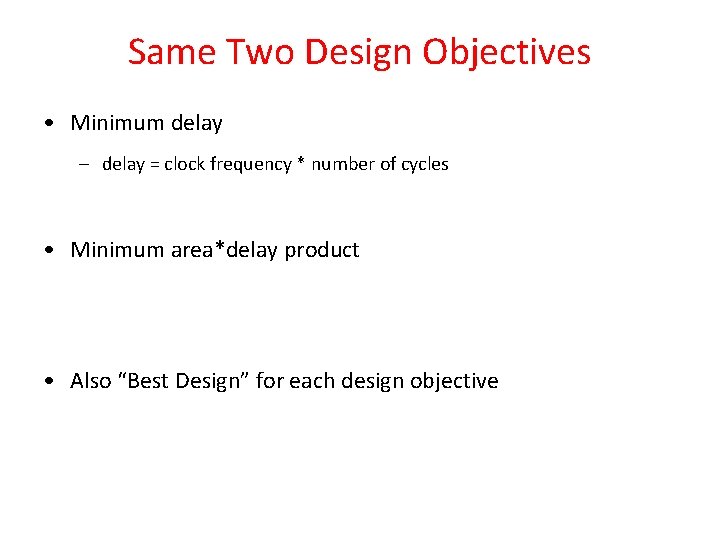 Same Two Design Objectives • Minimum delay – delay = clock frequency * number