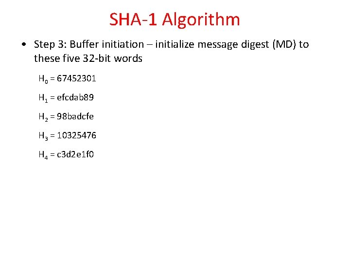 SHA-1 Algorithm • Step 3: Buffer initiation – initialize message digest (MD) to these