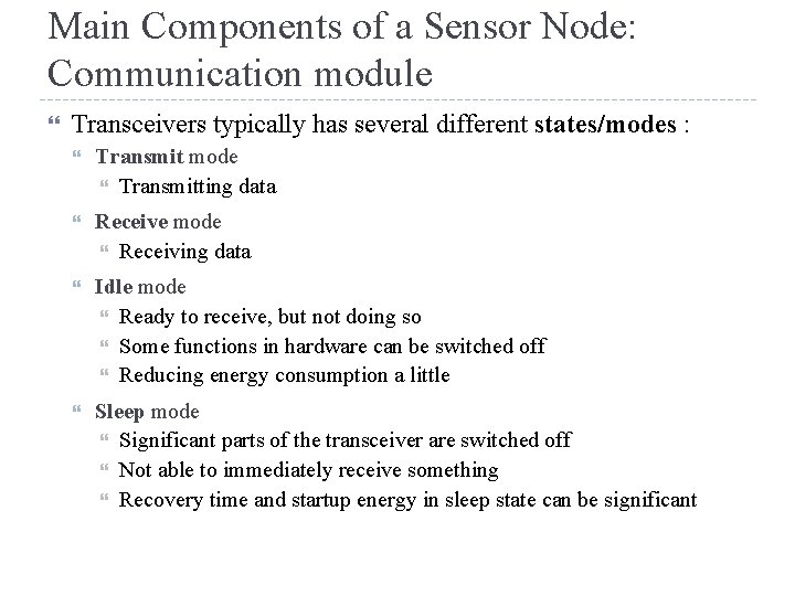 Main Components of a Sensor Node: Communication module Transceivers typically has several different states/modes