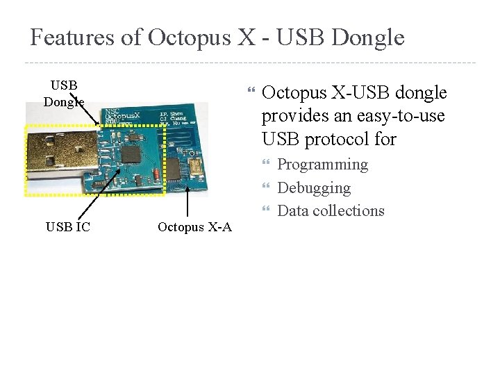 Features of Octopus X - USB Dongle Octopus X-USB dongle provides an easy-to-use USB