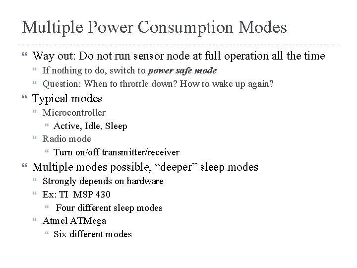 Multiple Power Consumption Modes Way out: Do not run sensor node at full operation