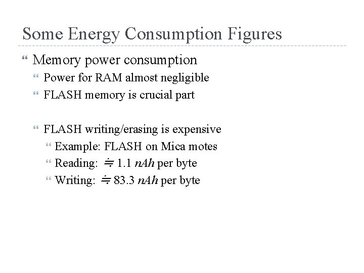 Some Energy Consumption Figures Memory power consumption Power for RAM almost negligible FLASH memory