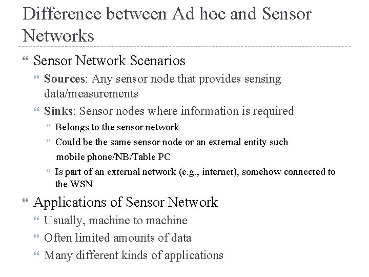 Difference between Ad hoc and Sensor Networks Sensor Network Scenarios Sources: Any sensor node