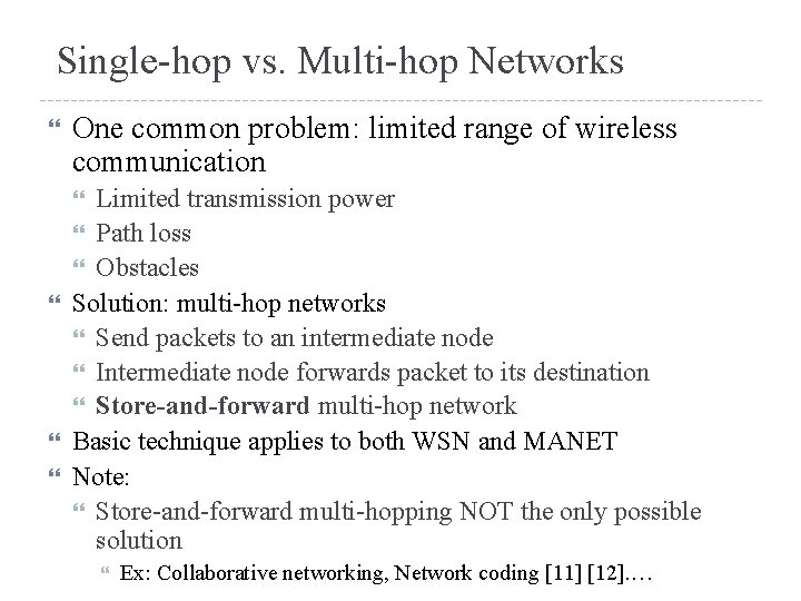 Single-hop vs. Multi-hop Networks One common problem: limited range of wireless communication Limited transmission