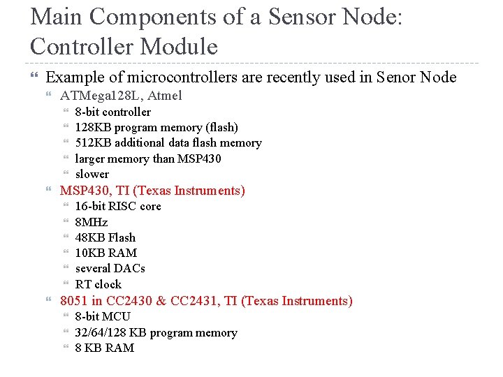 Main Components of a Sensor Node: Controller Module Example of microcontrollers are recently used