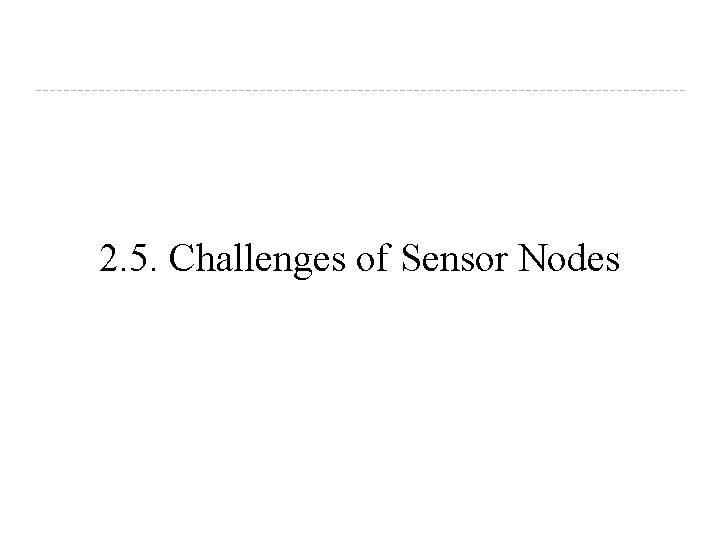 2. 5. Challenges of Sensor Nodes 