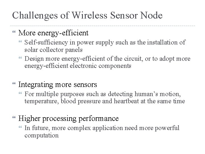 Challenges of Wireless Sensor Node More energy-efficient Integrating more sensors Self-sufficiency in power supply