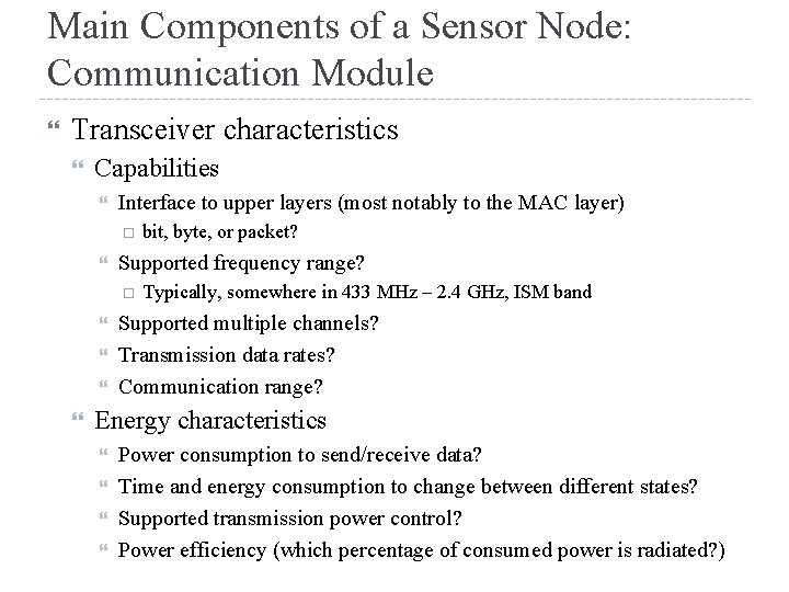 Main Components of a Sensor Node: Communication Module Transceiver characteristics Capabilities Interface to upper