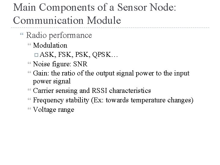 Main Components of a Sensor Node: Communication Module Radio performance Modulation ASK, FSK, PSK,