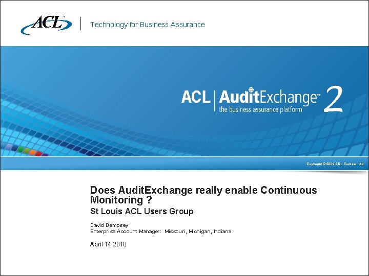 Technology for Business Assurance Copyright © 2009 ACL Services Ltd. Does Audit. Exchange really