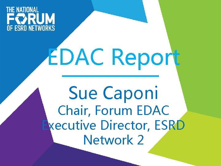 EDAC Report Sue Caponi Chair, Forum EDAC Executive Director, ESRD Network 2 